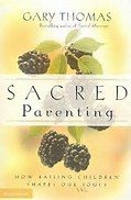 Sacred Parenting: How Raising Children Shapes Our Souls
