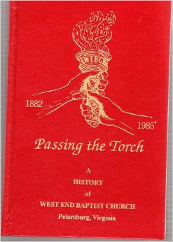Passing the Torch: A History of West End Baptist Church, Petersburg, Virginia 1882-1985+
