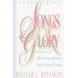 Songs of Glory: Stories of 300 Great Hymns and Gospel Songs