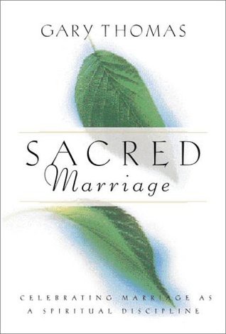 Sacred Marriage: What If God Designed Marriage to Make Us Holy More Than to Make Us Happy