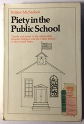 Piety in the public school: Trends and issues in the relationship between religion and the public school in the United States