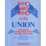 Who Was Who in the Union: Volume 1, A Biographical Encyclopedia of more than 1,500 Union participants