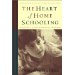 The Heart of Home Schooling: Teaching & Living What Really Matters