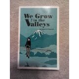 We Grow In The Valleys