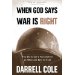 When God Says War Is Right: The Christians Perspective on When and How to Fight