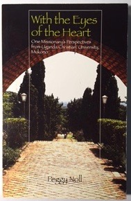 With the Eyes of the Heart: One Missionary's Perspectives from Uganda Christian University, Mukono