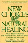 New Choices In Natural Healing: Over 1,800 of the Best Self-Help Remedies from the World of Alternative Medicine