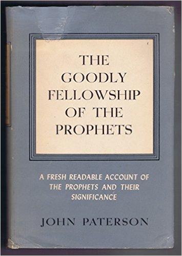 The Goodly Fellowship of the Prophets: Studies, Historical, Religious, and Expository in the Hebrew Prophets