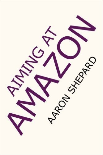 Aiming at Amazon: The NEW Business of Self Publishing, or How to Publish Your Books with Print on Demand and Online Book Marketing on Amazon.Com
