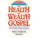 The Health and Wealth Gospel: What's Going on Today in a Movement That Has Shaped the Faith of Millions