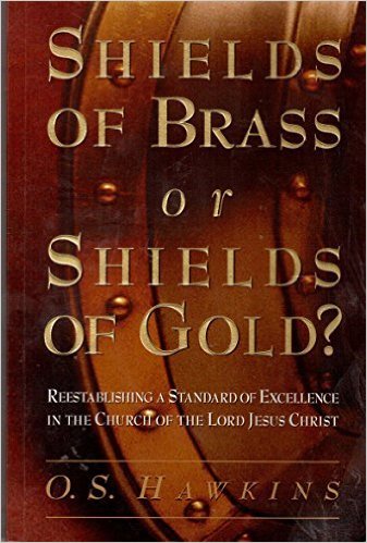 Shields of Brass or Shields of Gold Reestablishing a Standard of Excellence in the Church of the Lord Jesus Christ