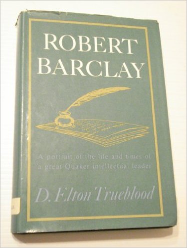 Robert Barclay: A portrait of the life and times of a great Quaker intellectual leader