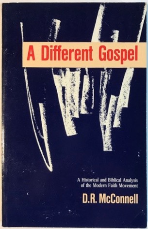 A Different Gospel: A Historical and Biblical Analysis of the Modern Faith Movement