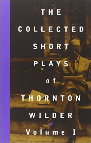 The Collected Short Plays of Thornton Wilder, Vol. 1
