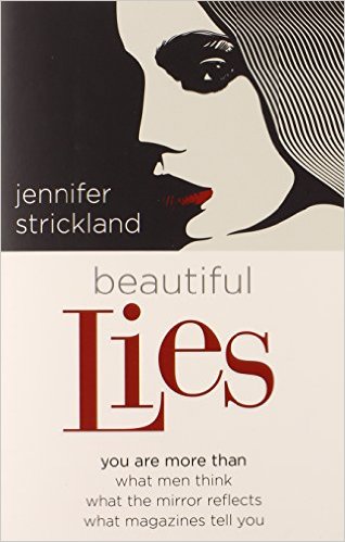 Beautiful Lies: You Are More Than *What Men Think *What the Mirror Reflects *What Magazines Tell You