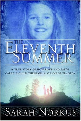 The Eleventh Summer: A True Story of How Love and Faith Carry a Child Through a Season of Tragedy