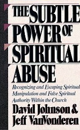 The Subtle Power of Spiritual Abuse: Recognizing and Escaping Spiritual Minipulation and False Spiritual Authority Without Church