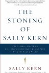 The Stoning of Sally Kern: The Liberal Attack on Christian Conservatism--and Why We Must Take a Stand