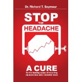 Stop the Headache: A Cure for the Leading Cause of Recurring Headaches and Chronic Pain