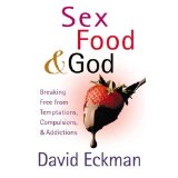Sex, Food, and God: Breaking Free from Temptations, Compulsions, and Addictions