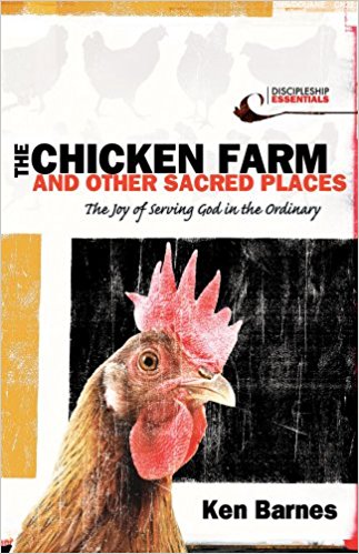 The Chicken Farm and Other Sacred Places: The Joy of Serving God in the Ordinary (Discipleship Essentials)