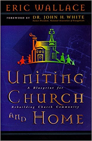 Uniting Church and Home, A Blueprint for Rebuilding Church Community