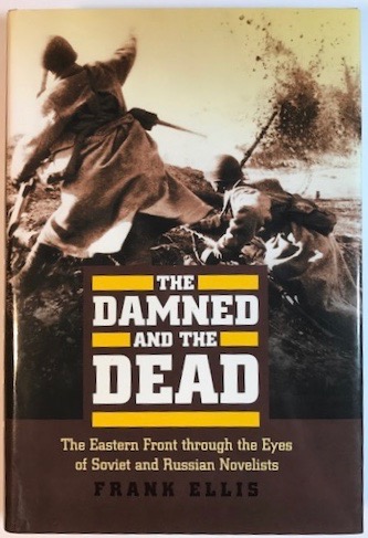 The Damned and the Dead: The Eastern Front through the Eyes of the Soviet and Russian Novelists