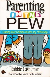 Parenting in the Pew: Guiding Your Children into the Joy of Worship