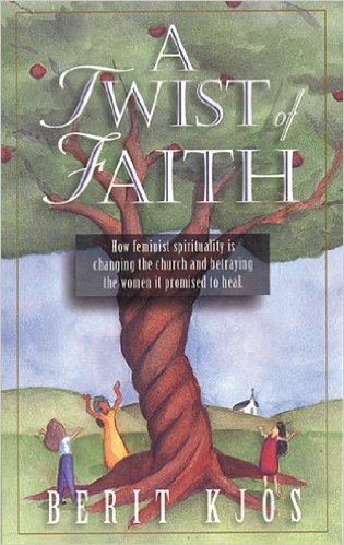 A Twist Of Faith: How Feminist Spirituality Changing The Church And Betraying The Woman It Promised To Heal.