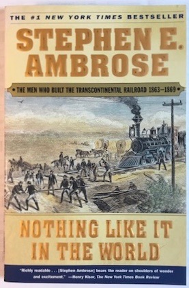 Nothing Like It In the World: The Men Who Built the Transcontinental Railroad 1863-1869