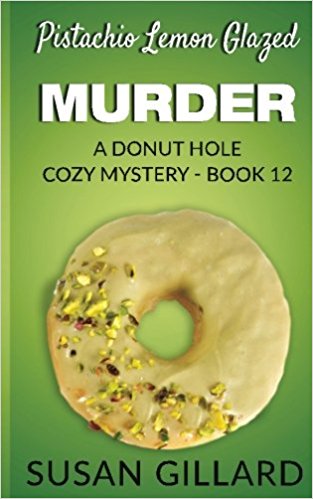 Pistachio Lemon Glazed Murder: A Donut Hole Cozy Mystery- Book 12