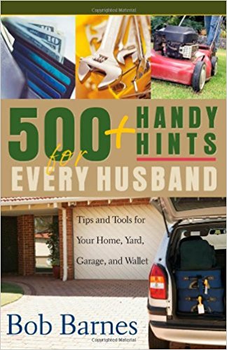 500 Handy Hints for Every Husband: Tips and Tools for Your Home, Yard, Garage, and Wallet