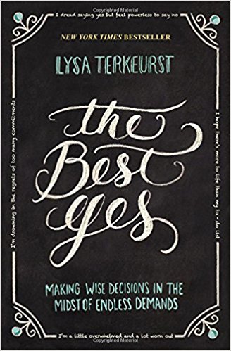 The Best Yes: Making Wise Decisions in the Midst of Endless Demands