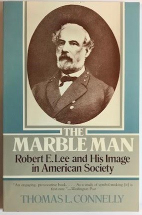 The Marble Man: Robert E. Lee and His Image in American Society