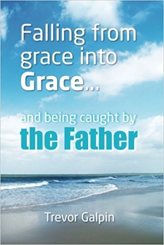 Falling from grace into Grace, and being caught by the Father