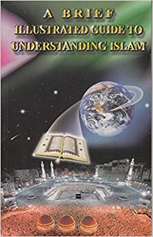 A Brief Illustrated Guide to Understanding Islam