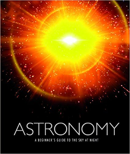 Astronomy: A Beginner's Guide to the Sky at Night
