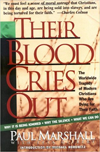 Their Blood Cries Out: The Worldwide Tragedy of Modern Christians Who are Dying for Their Faith