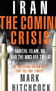 Iran the Coming Crisis: Radical Islam, Oil, and the Nuclear Threat