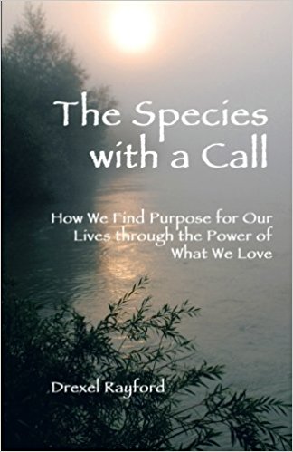 The Species with a Call: How We Find Purpose for Our Lives through the Power of What We Love