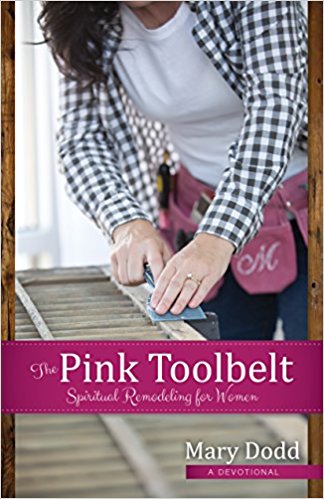 The Pink Toolbelt: Spiritual Remodeling for Women (A Devotional)