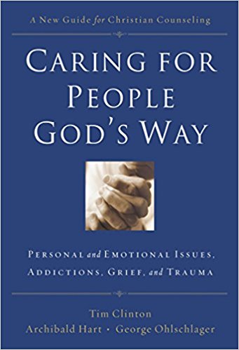 Caring for People God's Way: Personal and Emotional Issues, Addictions, Grief, and Trauma