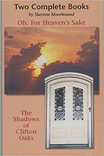 OH, FOR HEAVEN'S SAKE/ THE SHADOWS OF CLIFTON OAKS