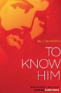 To Know Him: Wow Intimacy With God Changes Everything