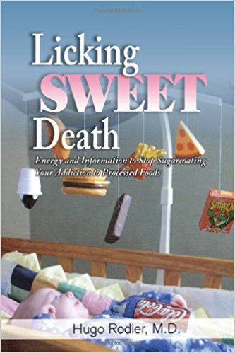 Licking Sweet Death: Energy and Information to Stop Sugarcoating Your Addiction to Processed Foods
