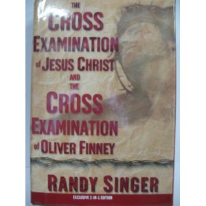 The Cross Examination of Jesus Christ and The Cross Examination of Oliver Finney [Two Books in One]