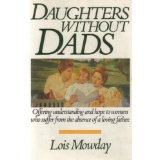 Daughters Without Dads: Offering Understanding and Hope to Women Who Suffer from the Absence of a Loving Father