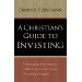 A Christian's Guide To Investing:Managing Your Money, Planning For the Future, Leaving A Legacy