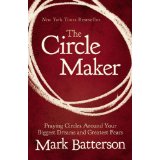 The Circle Maker: Praying Circles Around Your Biggest Dreams and Greatest Fears