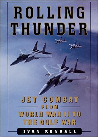 Rolling Thunder: Jet Combat From World War II to The Gulf War